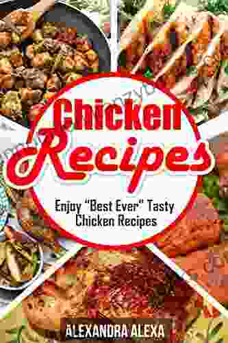 Chicken Recipes: Enjoy The Best Ever Tasty Chicken Recipes ( 22 Of 50 )