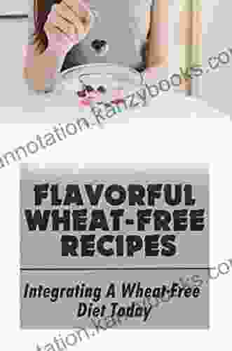 Flavorful Wheat Free Recipes: Integrating A Wheat Free Diet Today