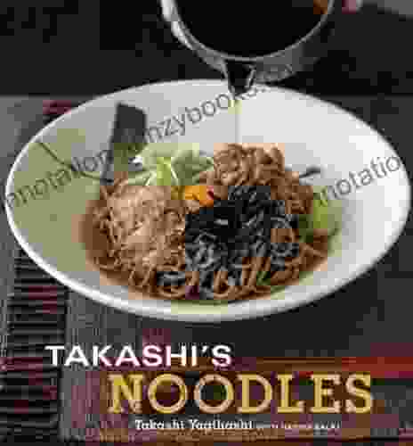 Takashi S Noodles: A Cookbook Takashi Yagihashi