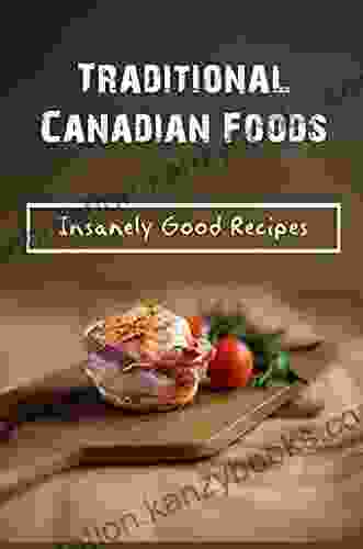 Traditional Canadian Foods: Insanely Good Recipes: Canadian Recipes Main Courses