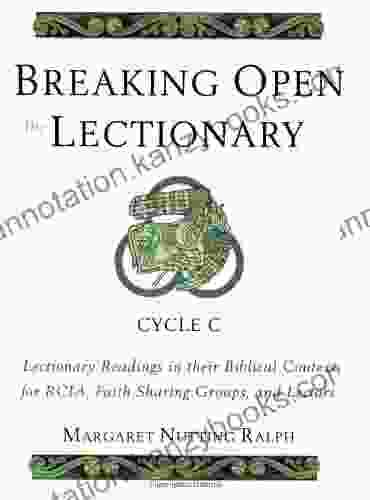 Breaking Open The Lectionary: Lectionary Readings In Their Biblical Context For RCIA Faith Sharing Groups And Lectors Cycle C