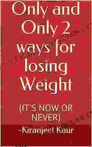 Only And Only 2 Ways For Losing Weight: (IT S NOW OR NEVER)