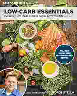 Low Carb Essentials Cookbook: Everyday Low Carb Recipes You Ll Love To Cook (Best Of The Best Presents)