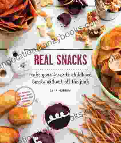 Real Snacks: Make Your Favorite Childhood Treats Without All The Junk