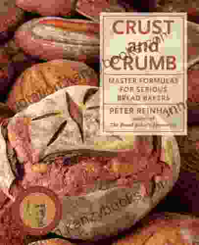 Crust And Crumb: Master Formulas For Serious Bread Bakers A Baking