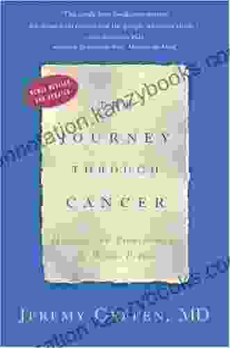 The Journey Through Cancer: Healing And Transforming The Whole Person