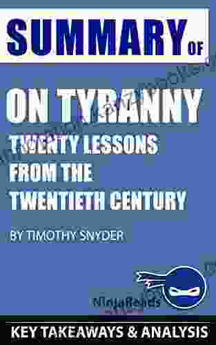 Summary Of On Tyranny: Twenty Lessons From The Twentieth Century By Timothy Snyder: Key Takeaways Analysis Included