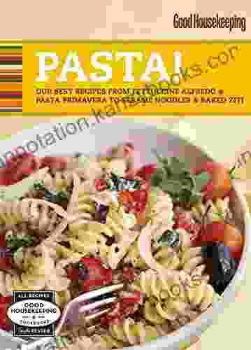 Good Housekeeping Pasta : Our Best Recipes from Fettucine Alfredo Pasta Primavera to Sesame Noodles Baked Ziti (100 Best)