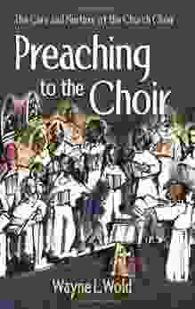 Preaching To The Choir: The Care And Nurture Of The Church Choir