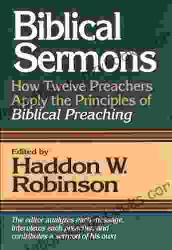 Biblical Sermons: How Twelve Preachers Apply The Principles Of Biblical Preaching