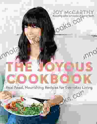 The Joyous Cookbook: Real Food Nourishing Recipes for Everyday Living