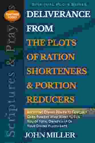 Deliverance From The Plots Of Ration Shorteners Portion Reducers: Receiving Divine Power To Conquer Dark Powers Who Want To Rob You Of Total Ownership Prayers Spiritual Plots 5)