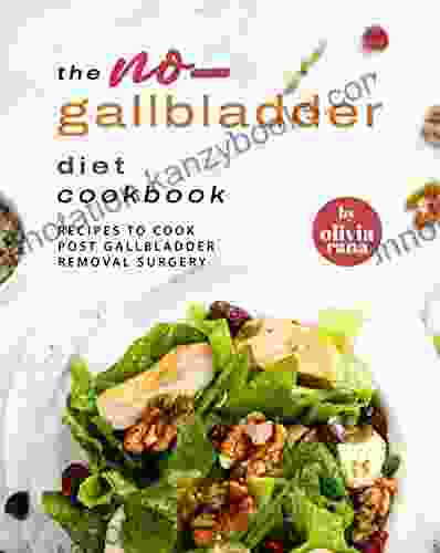 The No Gallbladder Diet Cookbook: Recipes To Cook Post Gallbladder Removal Surgery