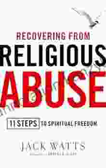 Recovering From Religious Abuse: 11 Steps To Spiritual Freedom