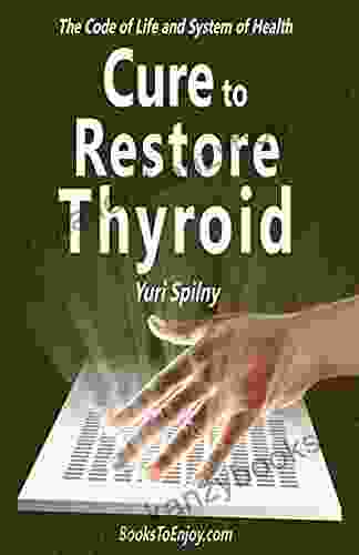 Cure To Restore Thyroid: The Code Of Life And System Of Health