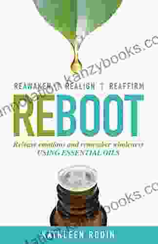 Reboot: Release Emotions And Remember Wholeness Using Essential Oils