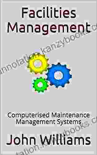 Facilities Management: Computerised Maintenance Management Systems