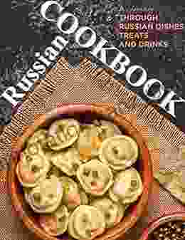 Russian Cookbook A Journey Through Russian Dishes Treats And Drinks