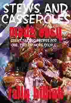 Stews And Casseroles Made Easy: Great Tasting Recipes For One Two Or More People