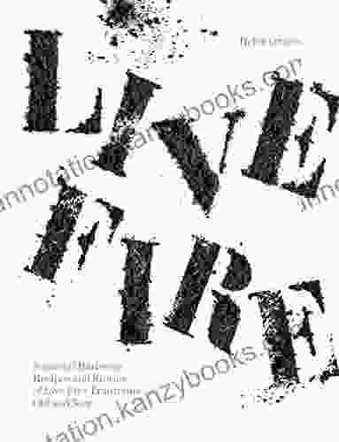 Live Fire: Seasonal Barbecue Recipes And Stories Of Live Fire Traditions Old And New