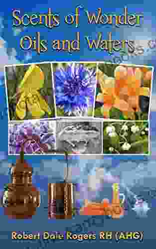 Scents of Wonder Oils and Waters: A plethora of essential oils seed oils waxes and hydrosols from plants animals insects and fungi from the north