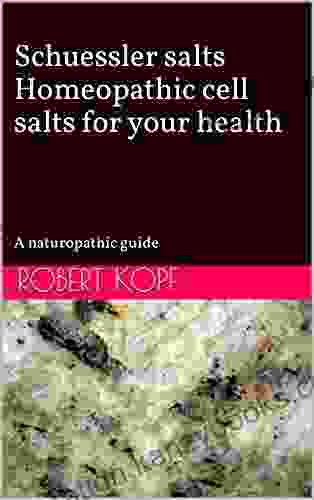 Schuessler Salts Homeopathic Cell Salts For Your Health: A Naturopathic Guide