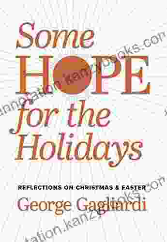 Some Hope For The Holidays: Reflections On Christmas Easter