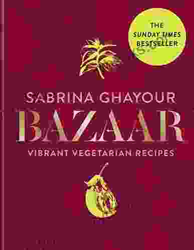 Bazaar: Vibrant Vegetarian And Plant Based Recipes: The 4th From The Author Of Persiana Sirocco Feasts And Simply