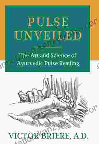 Pulse Unveiled: The Art And Science Of Ayurvedic Pulse Reading