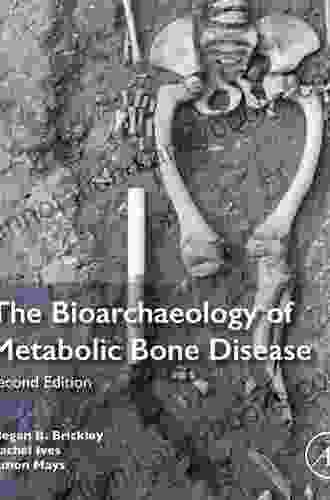 The Bioarchaeology Of Metabolic Bone Disease