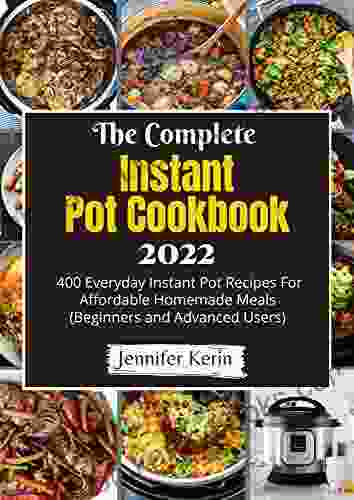 The Complete Instant Pot Cookbook 2024 23: 400 Everyday Instant Pot Recipes For Affordable Homemade Meals (Beginners And Advanced Users)