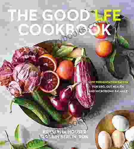 The Good LFE Cookbook: Low Fermentation Eating For SIBO Gut Health And Microbiome Balance