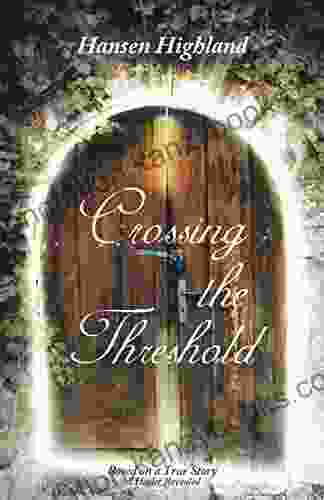 Crossing The Threshold: Based On A True Story A Healer Revealed