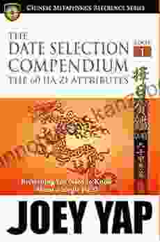 The Date Selection Compendium The 60 Jia Zi Attributes: The Importance Of Having A Good Date