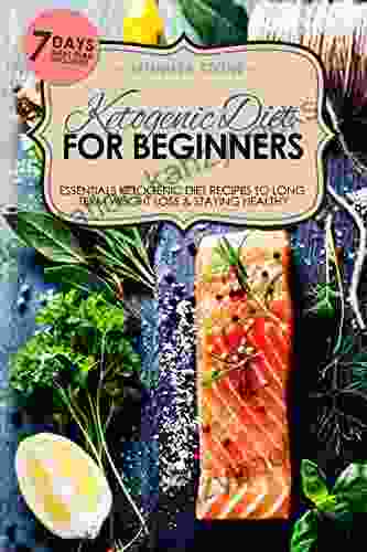 Ketogenic Diet For Beginners: Essentials Ketogenic Diet Recipes To Long Term Weight Loss Staying Healthy