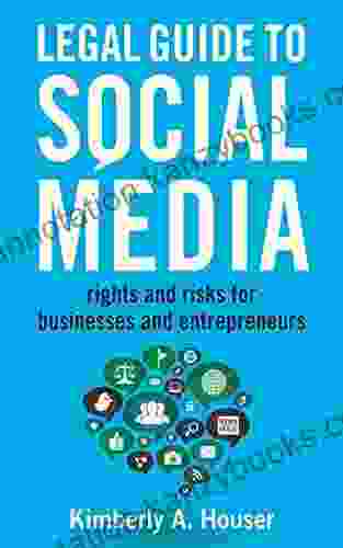 Legal Guide to Social Media: Rights and Risks for Businesses and Entrepreneurs