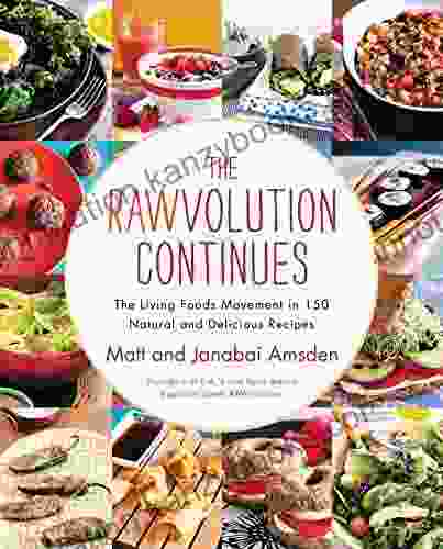 The Rawvolution Continues: The Living Foods Movement In 150 Natural And Delicious Recipes