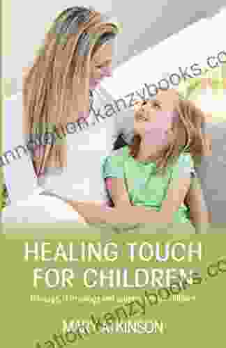 Healing Touch For Children: Massage Reflexology And Acupressure For Children