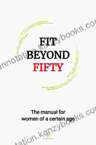 Fit Beyond Fifty: The Manual For Women Of A Certain Age