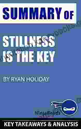 Summary Of Stillness Is The Key: By Ryan Holiday: Key Takeaways Analysis Included