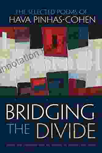 Bridging The Divide: The Selected Poems Of Hava Pinhas Cohen Bilingual Edition (Judaic Traditions In Literature Music And Art)