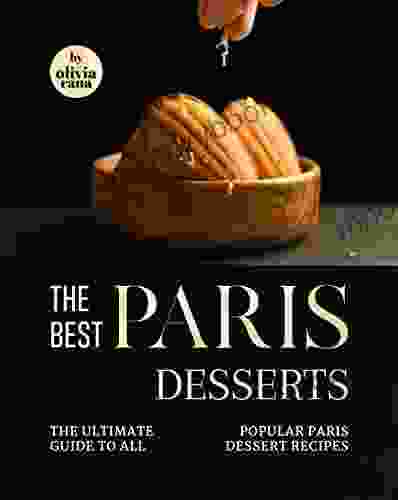 The Best Paris Desserts: The Ultimate Guide To All Popular Paris Dessert Recipes