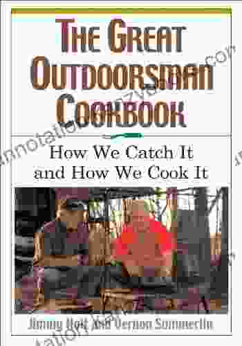 The Great Outdoorsman Cookbook: How We Catch It And How We Cook It