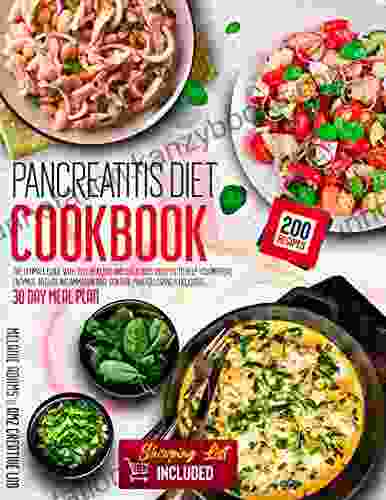 Pancreatitis Diet Cookbook: The Ultimate Guide With 200 Healthy And Delicious Recipes To Help You Improve Enzymes Reduce Inflammation And Control Pain Following A Delicious 30 Day Meal Plan