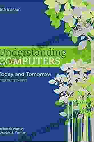 Understanding Computers: Today And Tomorrow Comprehensive: Today And Tomorrow: Comprehensive