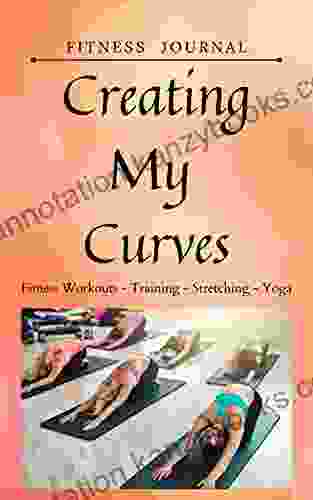 Creating My Curves: Fitness Workout Training Stretching Yoga Journal