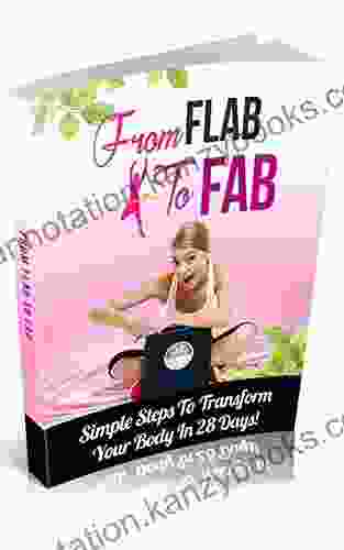 From Flab To Fab: Simple Steps To Transform Your Body In 28 Days