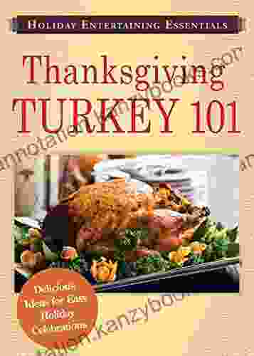 Holiday Entertaining Essentials: Thanksgiving Turkey 101: Delicious ideas for easy holiday celebrations