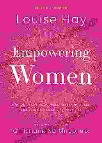 Empowering Women: A Guide to Loving Yourself Breaking Rules and Bringing Good into Your Life