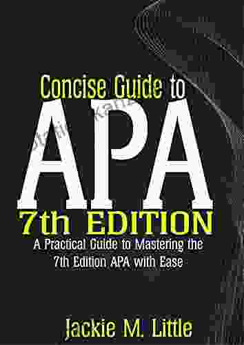 Concise Guide To APA 7th Edition: A Practical Guide To Mastering The 7th Edition APA With Ease